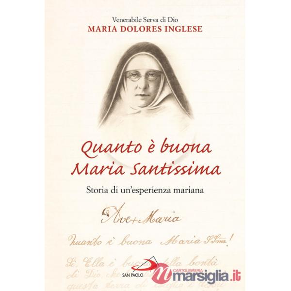 Quanto è buona Maria Santissima. Storia di un'esperienza mariana