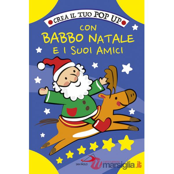 Crea il tuo pop up con Babbo Natale e i suoi amici. Ediz. a colori