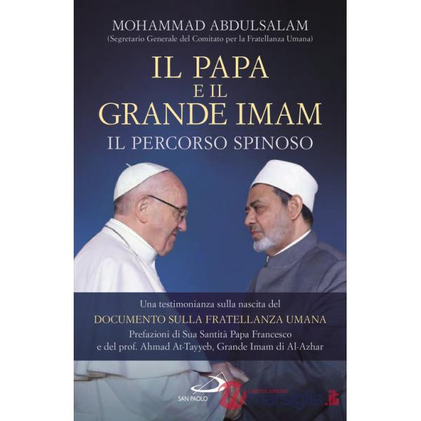 Papa e il Grande Imam. Il percorso spinoso. Una testimonianza sulla nascita del Documento sulla Fratellanza Umana (Il)