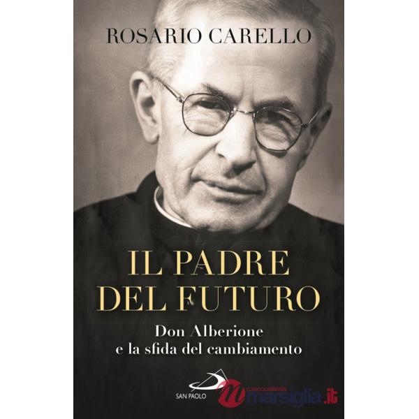 Padre del futuro. Don Alberione e la sfida del cambiamento (Il)