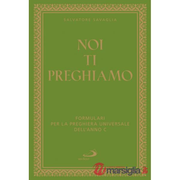 Noi ti preghiamo. Formulari per la preghiera universale dell'anno C