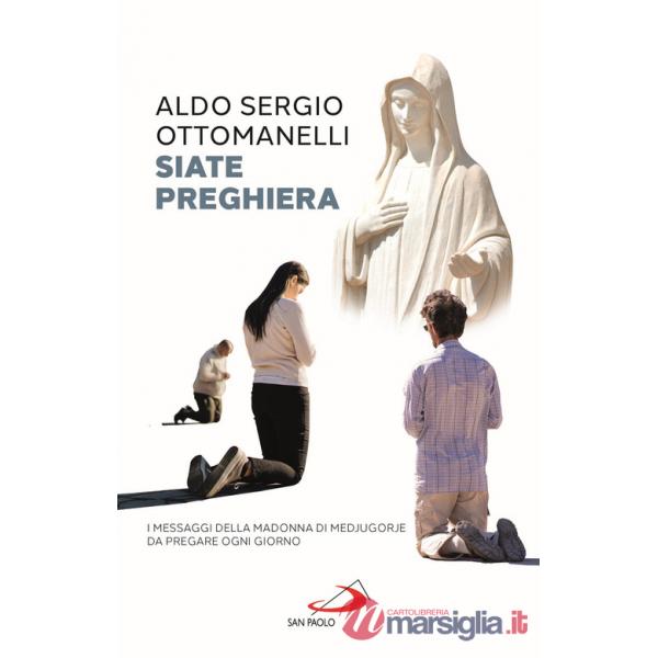 Siate preghiera. I messaggi della Madonna di Medjugorje da pregare ogni giorno