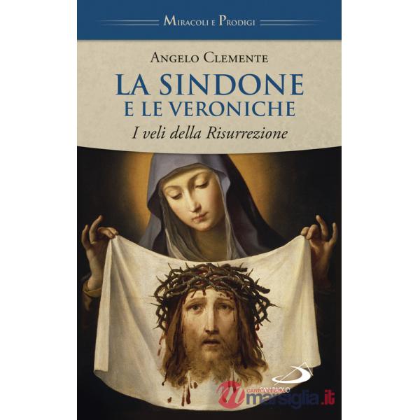 Sindone e le Veroniche. I veli della Risurrezione (La)