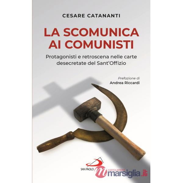 Scomunica ai comunisti. Protagonisti e retroscena nelle carte desecretate del Sant'Offizio (La)