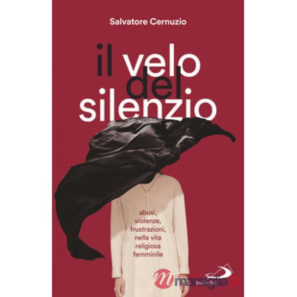 Velo del silenzio. Abusi, violenze, frustrazioni nella vita religiosa femminile (Il)