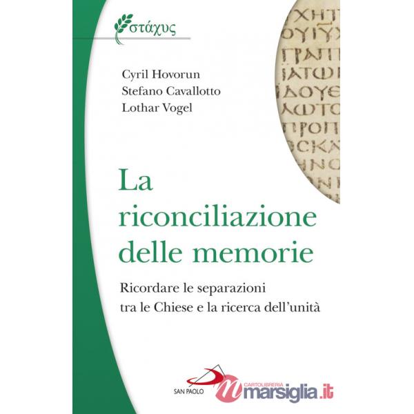 Riconciliazione delle memorie. Ricordare le separazioni tra le Chiese e la ricerca dell'unità (La)