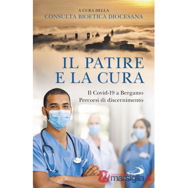 Patire e la cura. Il Covid-19 a Bergamo. Percorsi di discernimento (Il)