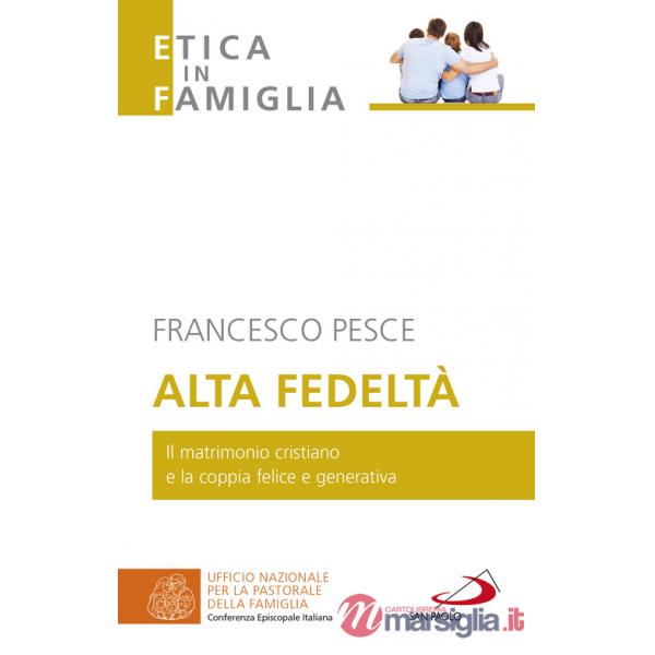 Alta fedeltà. Il matrimonio cristiano e la coppia felice e generativa