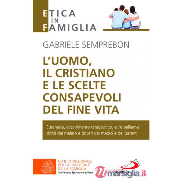 Uomo, il cristiano e le scelte consapevoli del fine vita. Fare chiarezza su: eutanasia, accanimento terapeutico, cure palliative