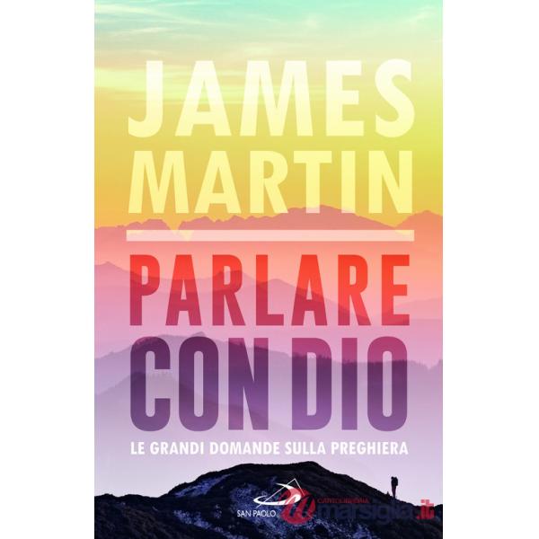 Parlare con Dio. Le grandi domande sulla preghiera