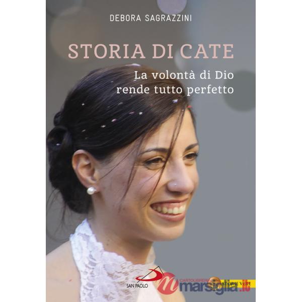 Storia di Cate. La volontà di Dio rende tutto perfetto
