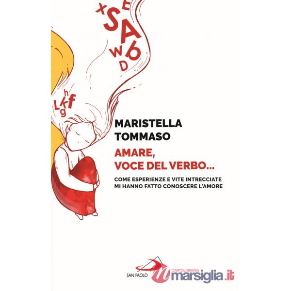 Amare, voce del verbo... Come esperienze e vite intrecciate mi hanno fatto conoscere l'amore