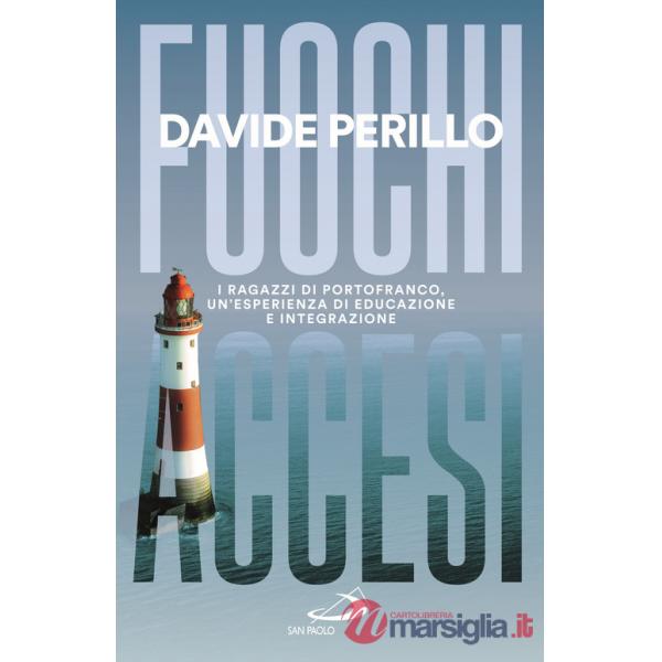 Fuochi accesi. I ragazzi di Portofranco, un'esperienza di educazione e integrazione