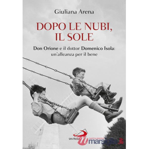 Dopo le nubi, il sole. Don Orione e il dottor Domenico Isola: un'alleanza per il bene
