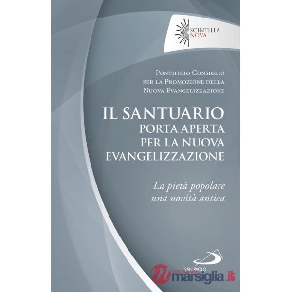Santuario porta aperta per la nuova evangelizzazione. La pietà popolare una novità antica (Il)