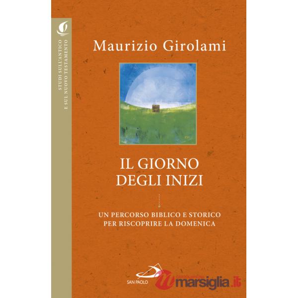 Giorno degli inizi. Un percorso biblico e storico per riscoprire la domenica (Il)
