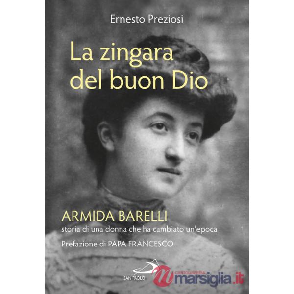 Zingara del buon Dio. Armida Barelli, storia di una donna che ha cambiato un'epoca (La)