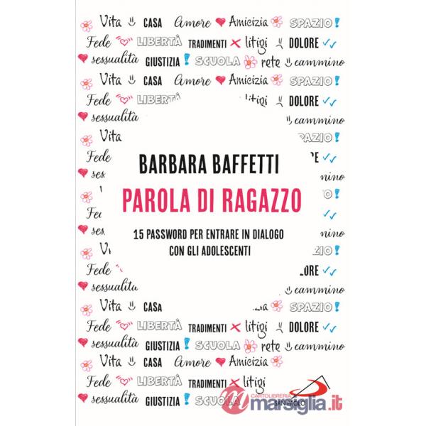 Parola di ragazzo. 15 password per entrare in dialogo con gli adolescenti