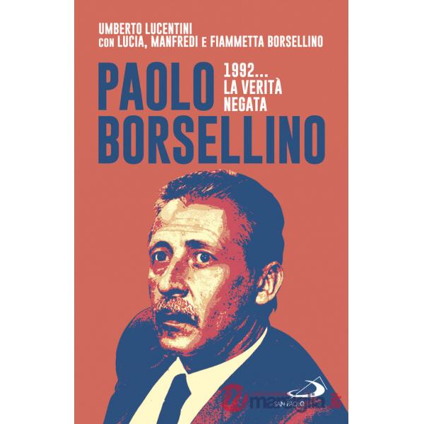 Paolo Borsellino 1992... La verità negata