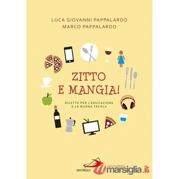 Zitto e mangia! Ricette per l'educazione e la buona tavola