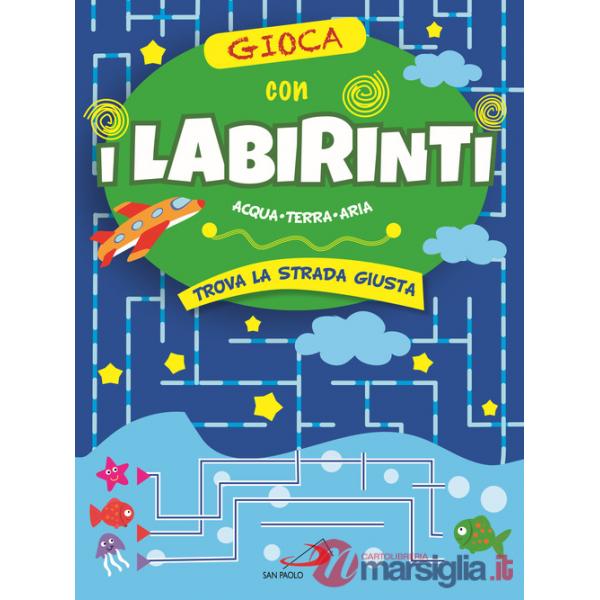 Gioca con i labirinti. Acqua, terra, aria. Trova la strada giusta
