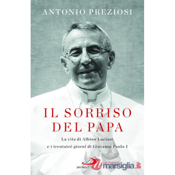 Sorriso del Papa. La vita di Albino Luciani e i trentatré giorni di Giovanni Paolo I (Il)