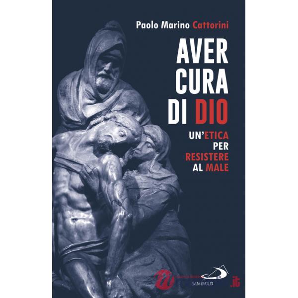 Aver cura di Dio. Un'etica per resistere al male