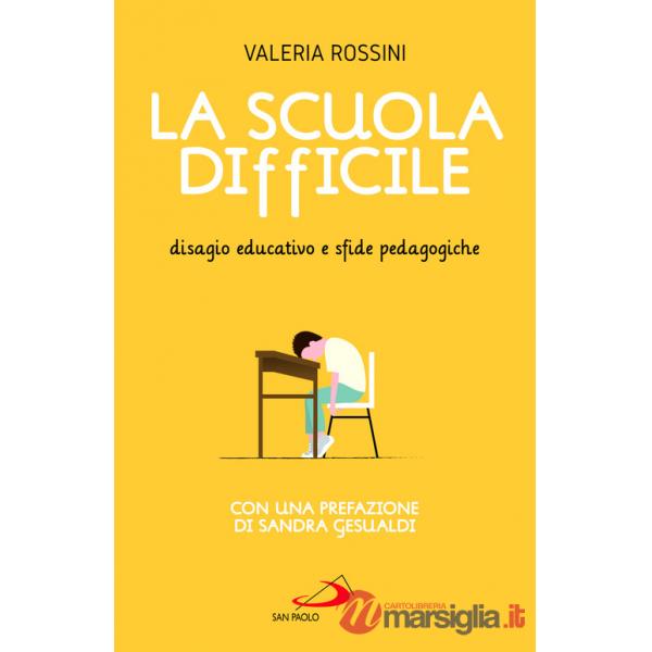 Scuola difficile. Disagio educativo e sfide pedagogiche (La)