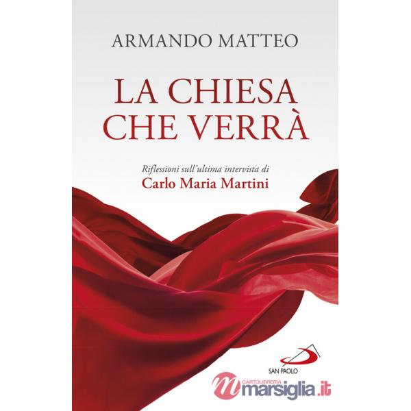 Chiesa che verrà. Riflessioni sull'ultima intervista di Carlo Maria Martini (La)