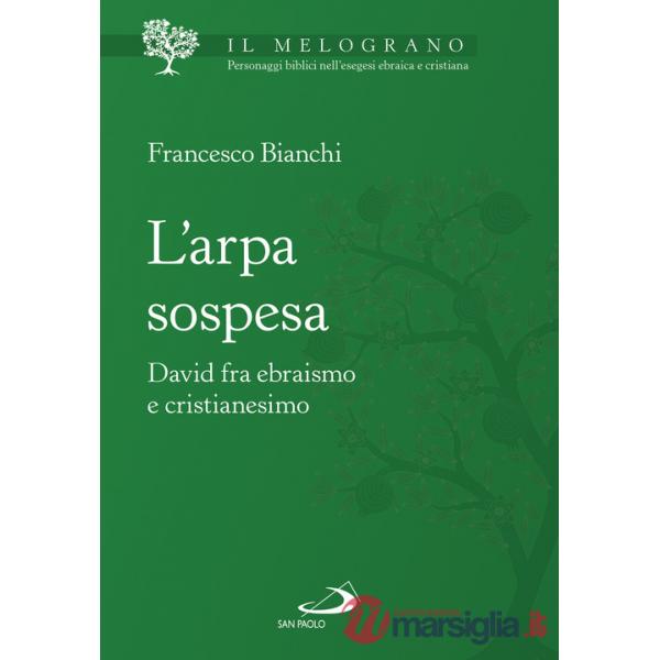 Arpa sospesa. David tra ebraismo e cristianesimo (L')