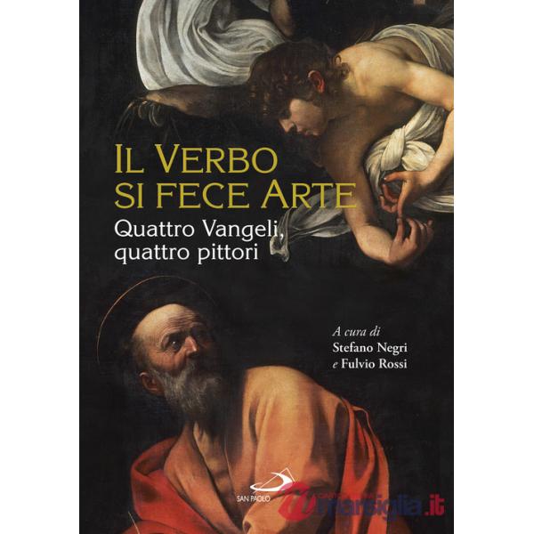 Verbo si fece arte. Quattro Vangeli, quattro pittori. Ediz. a colori (Il)