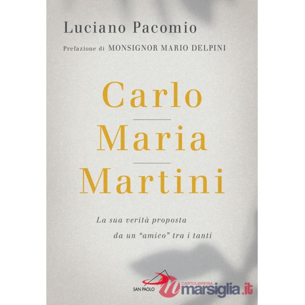 Carlo Maria Martini. La sua verità proposta da un «amico» tra i tanti
