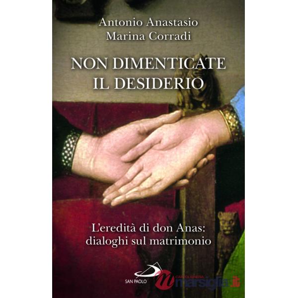 Non dimenticate il desiderio. L'eredità di don Anas: dialoghi sul matrimonio