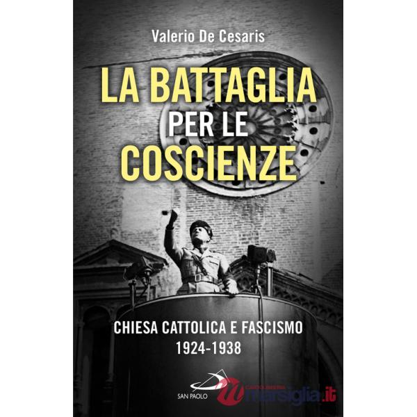 Battaglia per le coscienze. Chiesa cattolica e fascismo 1924-1938 (La)