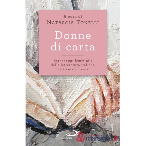 Donne di carta. Personaggi femminili della letteratura italiana da Dante a Tasso