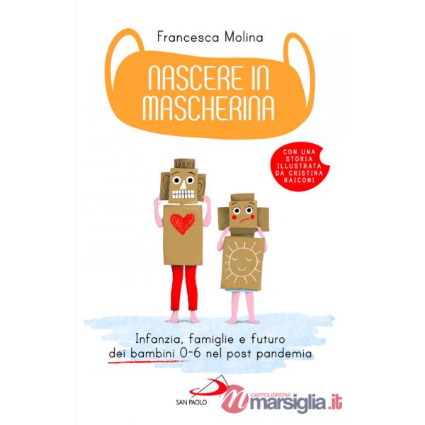 Nascere in mascherina. Infanzia, famiglie e futuro dei bambini 0-6 nel post pandemia