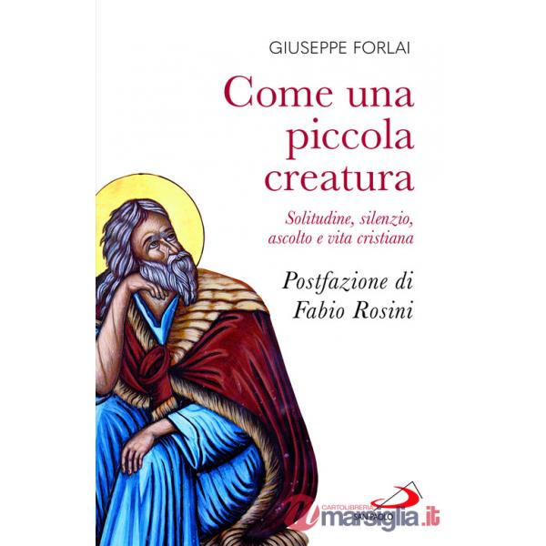 Come una piccola creatura. Solitudine, silenzio, ascolto e vita cristiana