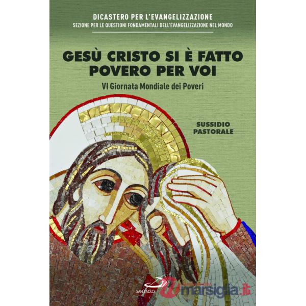 Gesù Cristo si è fatto povero per voi. VI giornata mondiale dei poveri. Sussidio pastorale