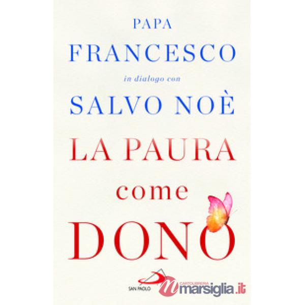 Paura come dono. Scopri come affrontare l'ansia e potenziare la gioia di vivere (La)