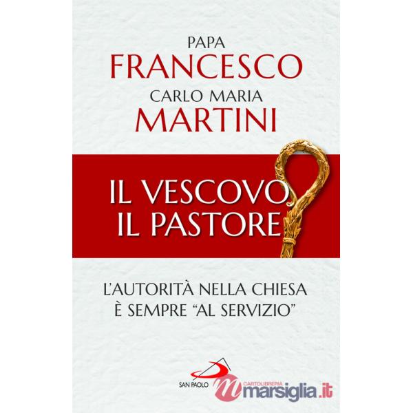 Vescovo, il pastore. L'autorità nella Chiesa è sempre «al servizio» (Il)