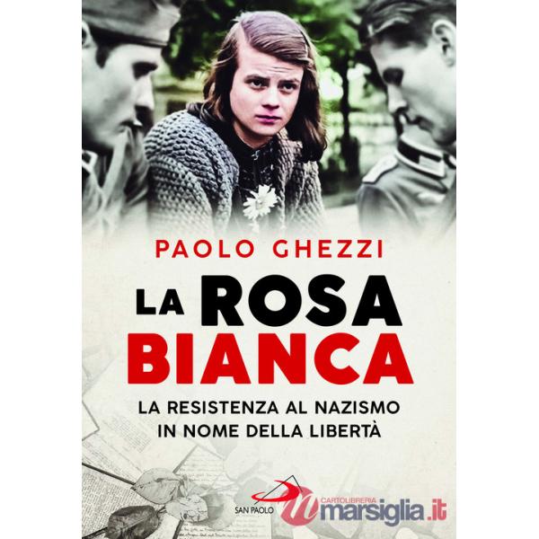 Rosa Bianca. La resistenza al nazismo in nome della libertà (La)
