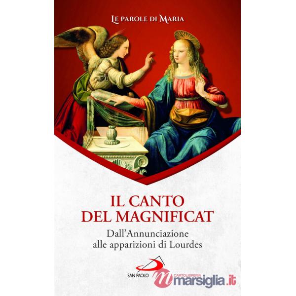 Canto del Magnificat. Dall'Annunciazione alle apparizioni di Lourdes (Il)