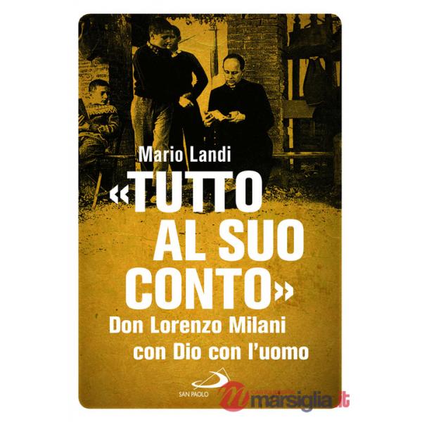 «Tutto al suo conto». Don Lorenzo Milani. Con Dio con l'uomo
