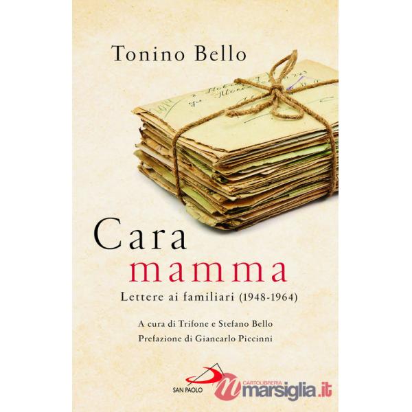 Cara mamma. Lettere ai familiari (1948-1964)