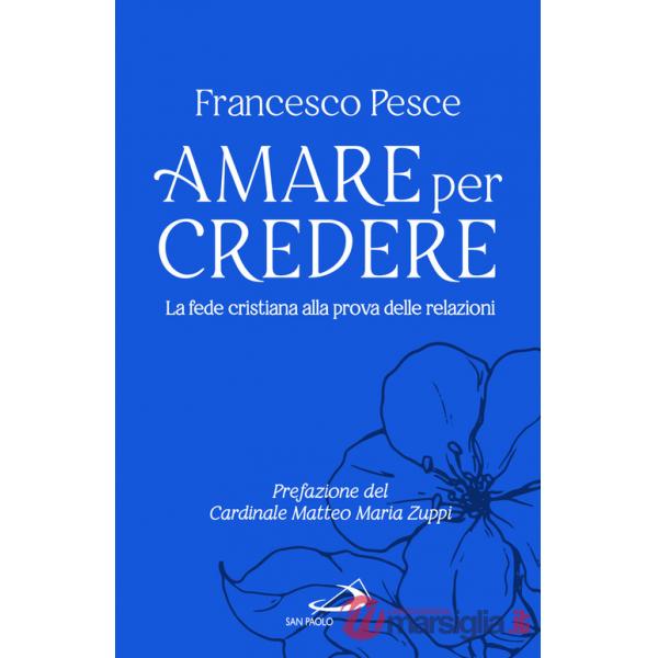Amare per credere. La fede cristiana alla prova delle relazioni