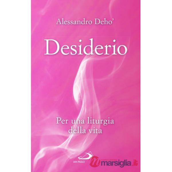 Desiderio. Per una liturgia della vita