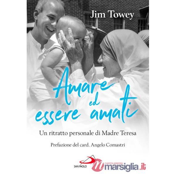 Amare ed essere amati. Un ritratto personale di Madre Teresa