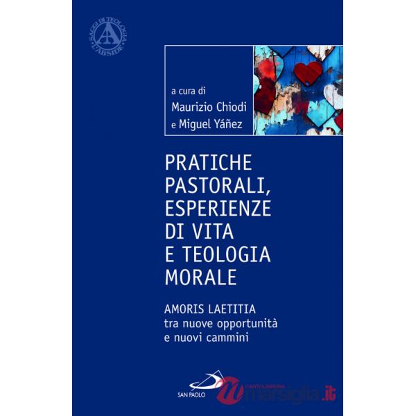 Pratiche pastorali, esperienze di vita e teologia morale. Amoris laetitia tra nuove opportunità e nuovi cammini