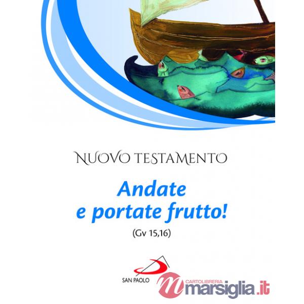 Nuovo Testamento. Andate e portate frutto! (Gv 15,16)