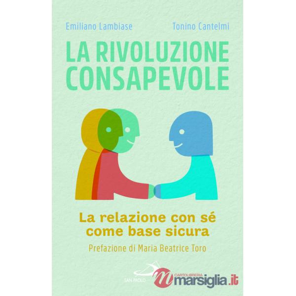 Rivoluzione consapevole. La relazione con sé come base sicura (La)